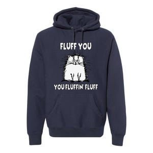 Fluff You You Fluffin Fluff Funny Cat Premium Hoodie