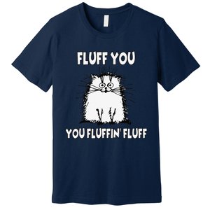 Fluff You You Fluffin Fluff Funny Cat Premium T-Shirt