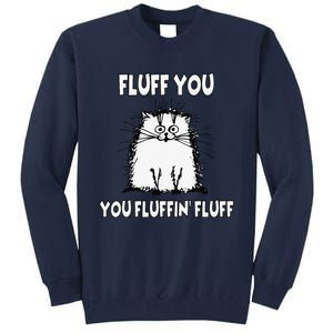 Fluff You You Fluffin Fluff Funny Cat Tall Sweatshirt