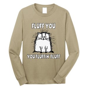 Fluff You You Fluffin Fluff Funny Cat Long Sleeve Shirt