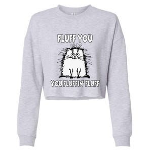 Fluff You You Fluffin Fluff Funny Cat Cropped Pullover Crew