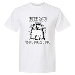 Fluff You You Fluffin Fluff Funny Cat Garment-Dyed Heavyweight T-Shirt