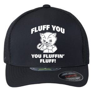 Fluff You You Fluffin' Fluff Gift Flexfit Unipanel Trucker Cap