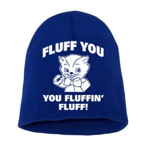 Fluff You You Fluffin' Fluff Gift Short Acrylic Beanie