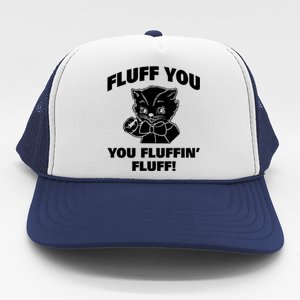 Fluff You You Fluffin' Fluff Gift Trucker Hat