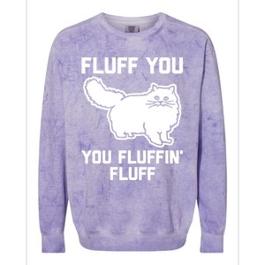 Fluff You You Fluffin' Fluff Great Gift Funny Fluffy Kitty Cat Gift Colorblast Crewneck Sweatshirt