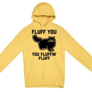 Fluff You You Fluffin' Fluff Great Gift Funny Fluffy Kitty Cat Gift Premium Pullover Hoodie