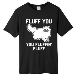 Fluff You You Fluffin' Fluff Great Gift Funny Fluffy Kitty Cat Gift Tall Fusion ChromaSoft Performance T-Shirt