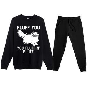 Fluff You You Fluffin' Fluff Great Gift Funny Fluffy Kitty Cat Gift Premium Crewneck Sweatsuit Set