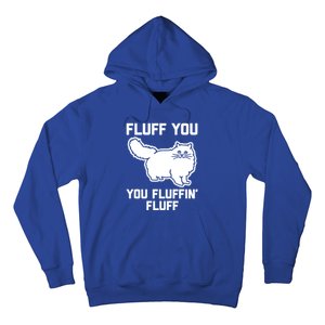 Fluff You You Fluffin' Fluff Great Gift Funny Fluffy Kitty Cat Gift Hoodie