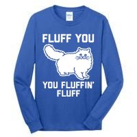 Fluff You You Fluffin' Fluff Great Gift Funny Fluffy Kitty Cat Gift Tall Long Sleeve T-Shirt