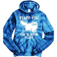 Fluff You You Fluffin' Fluff Great Gift Funny Fluffy Kitty Cat Gift Tie Dye Hoodie