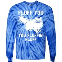 Fluff You You Fluffin' Fluff Great Gift Funny Fluffy Kitty Cat Gift Tie-Dye Long Sleeve Shirt