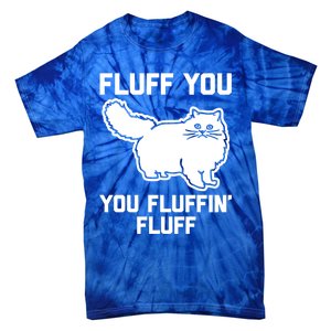 Fluff You You Fluffin' Fluff Great Gift Funny Fluffy Kitty Cat Gift Tie-Dye T-Shirt