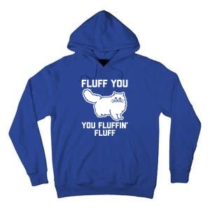 Fluff You You Fluffin' Fluff Great Gift Funny Fluffy Kitty Cat Gift Tall Hoodie