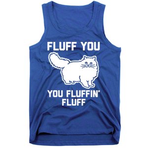 Fluff You You Fluffin' Fluff Great Gift Funny Fluffy Kitty Cat Gift Tank Top