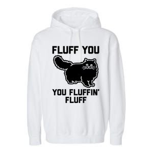 Fluff You You Fluffin' Fluff Great Gift Funny Fluffy Kitty Cat Gift Garment-Dyed Fleece Hoodie