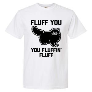 Fluff You You Fluffin' Fluff Great Gift Funny Fluffy Kitty Cat Gift Garment-Dyed Heavyweight T-Shirt