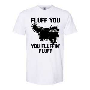 Fluff You You Fluffin' Fluff Great Gift Funny Fluffy Kitty Cat Gift Softstyle CVC T-Shirt