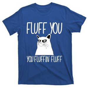 Fluff You You Fluffin' Fluff Cat Sitter Cool Gift T-Shirt