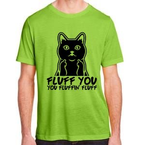 Fluff You You Fluffin Fluff Gift Funny Cat Kitten Lovers Gift Adult ChromaSoft Performance T-Shirt