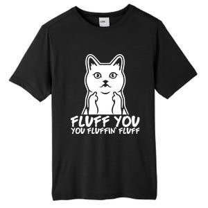 Fluff You You Fluffin Fluff Gift Funny Cat Kitten Lovers Gift Tall Fusion ChromaSoft Performance T-Shirt