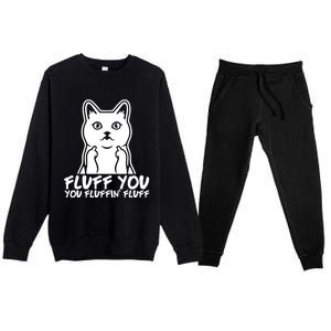 Fluff You You Fluffin Fluff Gift Funny Cat Kitten Lovers Gift Premium Crewneck Sweatsuit Set