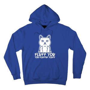 Fluff You You Fluffin Fluff Gift Funny Cat Kitten Lovers Gift Hoodie