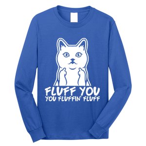 Fluff You You Fluffin Fluff Gift Funny Cat Kitten Lovers Gift Long Sleeve Shirt