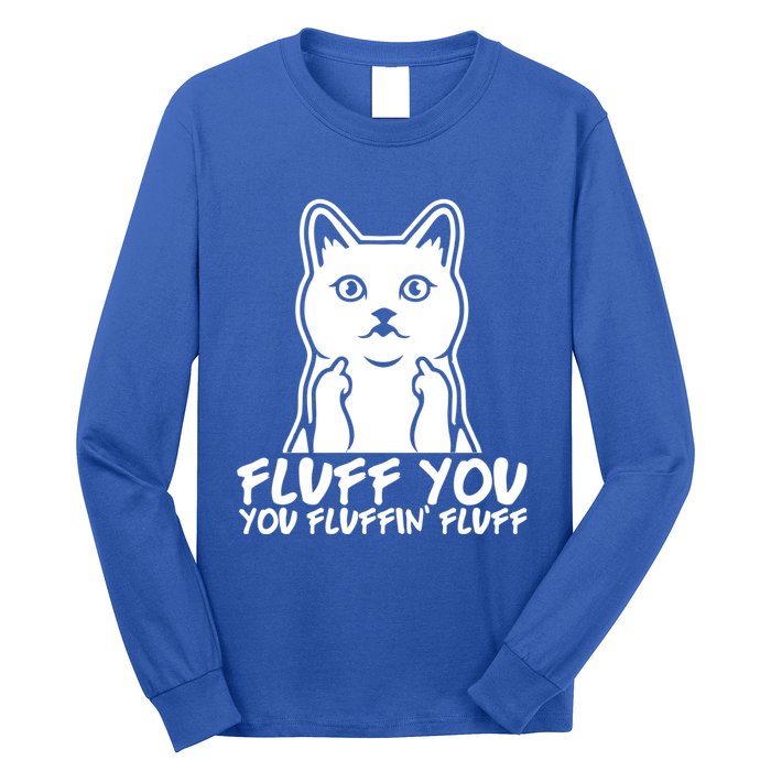 Fluff You You Fluffin Fluff Gift Funny Cat Kitten Lovers Gift Long Sleeve Shirt