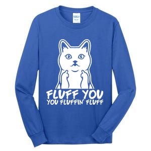 Fluff You You Fluffin Fluff Gift Funny Cat Kitten Lovers Gift Tall Long Sleeve T-Shirt