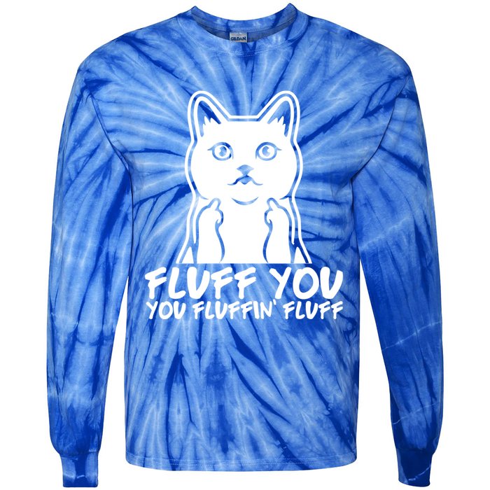 Fluff You You Fluffin Fluff Gift Funny Cat Kitten Lovers Gift Tie-Dye Long Sleeve Shirt