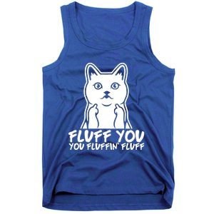 Fluff You You Fluffin Fluff Gift Funny Cat Kitten Lovers Gift Tank Top