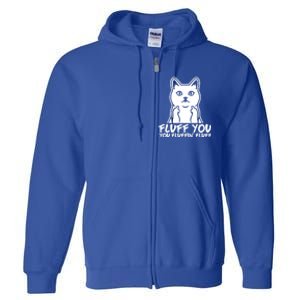 Fluff You You Fluffin Fluff Gift Funny Cat Kitten Lovers Gift Full Zip Hoodie