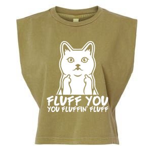 Fluff You You Fluffin Fluff Gift Funny Cat Kitten Lovers Gift Garment-Dyed Women's Muscle Tee