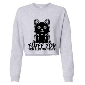 Fluff You You Fluffin Fluff Gift Funny Cat Kitten Lovers Gift Cropped Pullover Crew