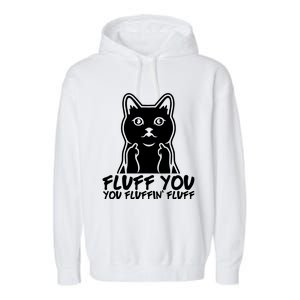 Fluff You You Fluffin Fluff Gift Funny Cat Kitten Lovers Gift Garment-Dyed Fleece Hoodie