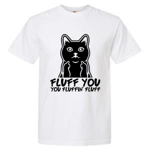 Fluff You You Fluffin Fluff Gift Funny Cat Kitten Lovers Gift Garment-Dyed Heavyweight T-Shirt