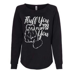 Fluff You You Fluffin Fluff Gift Cat Lover Gift Womens California Wash Sweatshirt