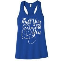 Fluff You You Fluffin Fluff Gift Cat Lover Gift Women's Racerback Tank