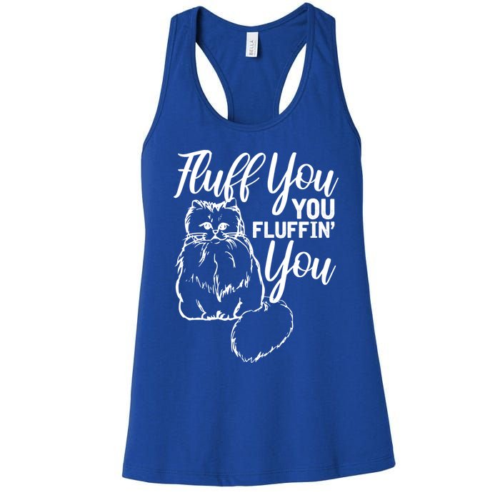 Fluff You You Fluffin Fluff Gift Cat Lover Gift Women's Racerback Tank