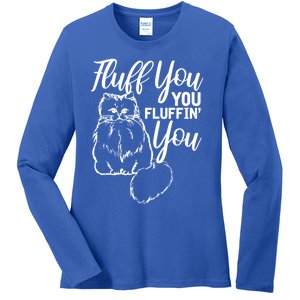 Fluff You You Fluffin Fluff Gift Cat Lover Gift Ladies Long Sleeve Shirt