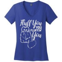 Fluff You You Fluffin Fluff Gift Cat Lover Gift Women's V-Neck T-Shirt