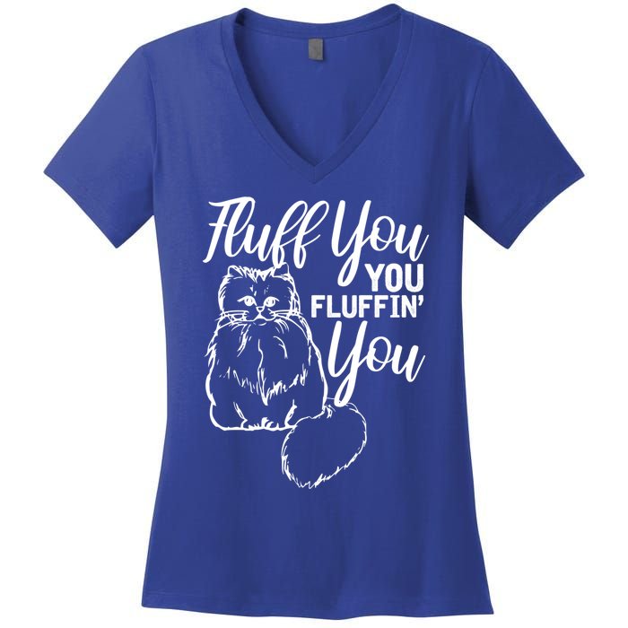 Fluff You You Fluffin Fluff Gift Cat Lover Gift Women's V-Neck T-Shirt