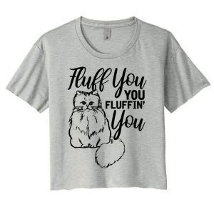 Fluff You You Fluffin Fluff Gift Cat Lover Gift Women's Crop Top Tee