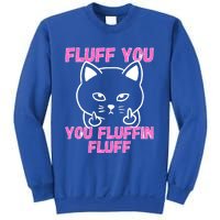 Fluff You You Fluffin Fluff Cat Flipping Off Cute Gift Sweatshirt