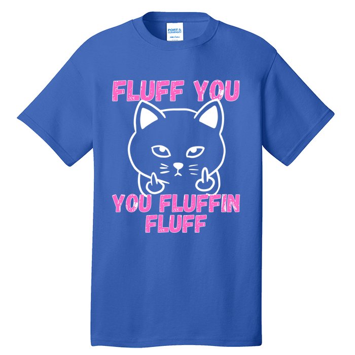 Fluff You You Fluffin Fluff Cat Flipping Off Cute Gift Tall T-Shirt