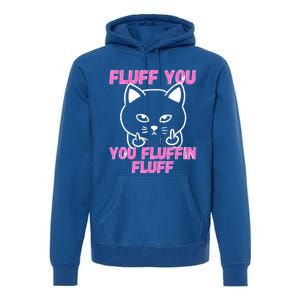 Fluff You You Fluffin Fluff Cat Flipping Off Cute Gift Premium Hoodie