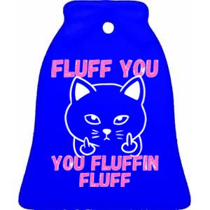 Fluff You You Fluffin Fluff Cat Flipping Off Cute Gift Ceramic Bell Ornament