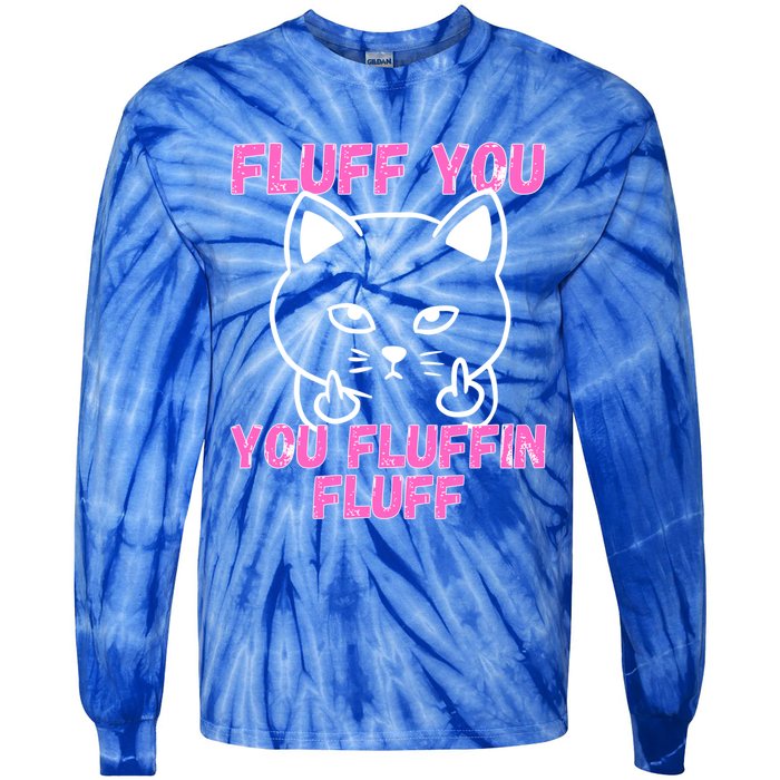 Fluff You You Fluffin Fluff Cat Flipping Off Cute Gift Tie-Dye Long Sleeve Shirt